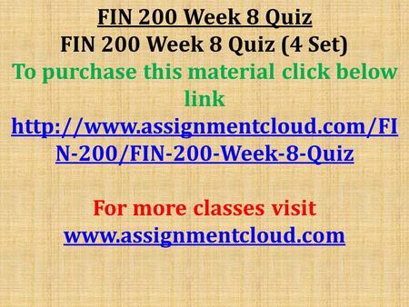 FIN 200 Week 8 Quiz FIN 200 Week 8 Quiz (4 Set) To purchase this material click below link  N-200/FIN-200-Week-8-Quiz.