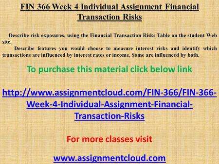 FIN 366 Week 4 Individual Assignment Financial Transaction Risks Describe risk exposures, using the Financial Transaction Risks Table on the student Web.