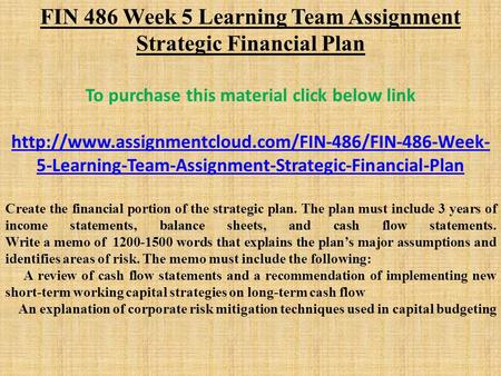 FIN 486 Week 5 Learning Team Assignment Strategic Financial Plan To purchase this material click below link