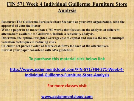FIN 571 Week 4 Individual Guillermo Furniture Store Analysis Resource: The Guillermo Furniture Store Scenario or your own organization, with the approval.