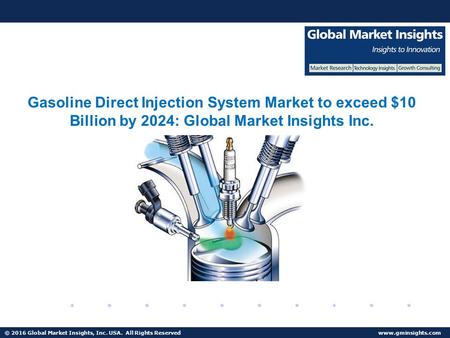 © 2016 Global Market Insights, Inc. USA. All Rights Reserved  Fuel Cell Market size worth $25.5bn by 2024 Gasoline Direct Injection System.