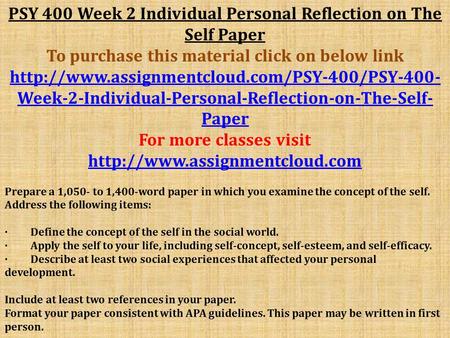 PSY 400 Week 2 Individual Personal Reflection on The Self Paper To purchase this material click on below link