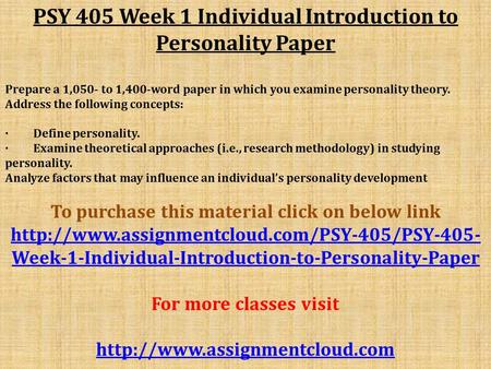 PSY 405 Week 1 Individual Introduction to Personality Paper Prepare a 1,050- to 1,400-word paper in which you examine personality theory. Address the following.