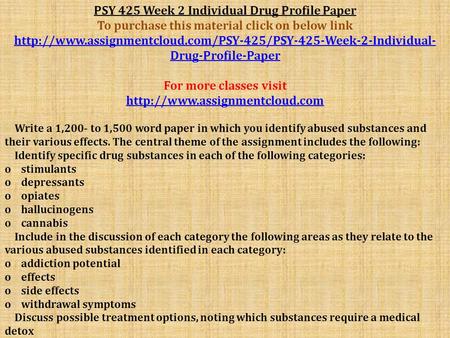 PSY 425 Week 2 Individual Drug Profile Paper To purchase this material click on below link