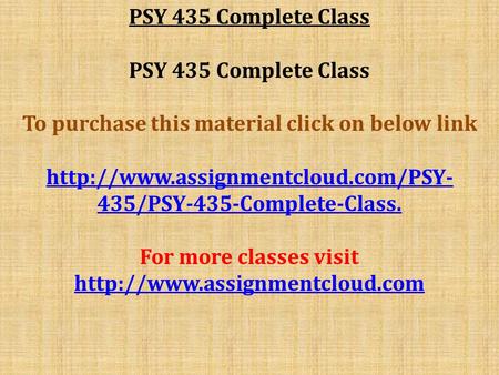 PSY 435 Complete Class To purchase this material click on below link  435/PSY-435-Complete-Class. For more classes visit.
