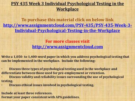 PSY 435 Week 3 Individual Psychological Testing in the Workplace To purchase this material click on below link