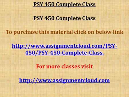 PSY 450 Complete Class To purchase this material click on below link  450/PSY-450-Complete-Class. For more classes visit.