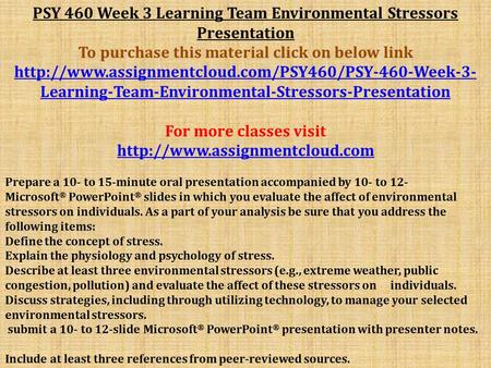 PSY 460 Week 3 Learning Team Environmental Stressors Presentation To purchase this material click on below link