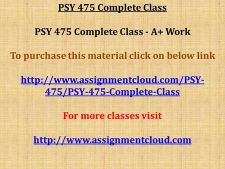 PSY 475 Complete Class PSY 475 Complete Class - A+ Work To purchase this material click on below link  475/PSY-475-Complete-Class.