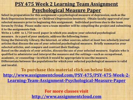 PSY 475 Week 2 Learning Team Assignment Psychological Measure Paper Select in preparation for this assignment a psychological measure of depression, such.