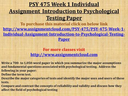 PSY 475 Week 1 Individual Assignment Introduction to Psychological Testing Paper To purchase this material click on below link