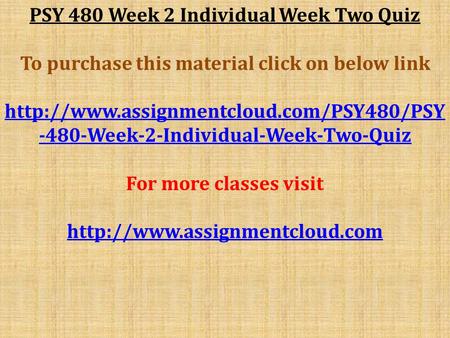 PSY 480 Week 2 Individual Week Two Quiz To purchase this material click on below link Week-2-Individual-Week-Two-Quiz.