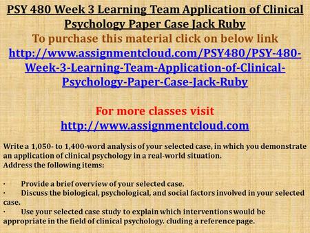 PSY 480 Week 3 Learning Team Application of Clinical Psychology Paper Case Jack Ruby To purchase this material click on below link