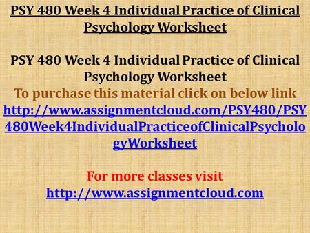 PSY 480 Week 4 Individual Practice of Clinical Psychology Worksheet To purchase this material click on below link