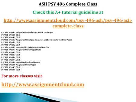 ASH PSY 496 Complete Class Check this A+ tutorial guideline at  complete-class PSY 496 Week 1 Assignment.