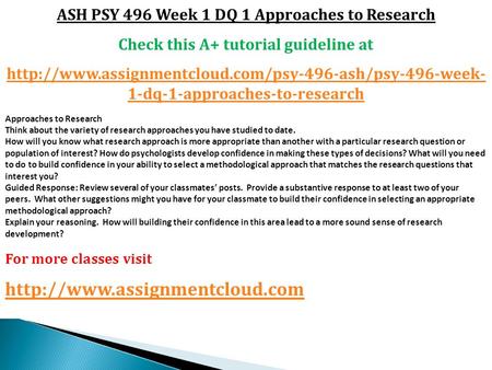 ASH PSY 496 Week 1 DQ 1 Approaches to Research Check this A+ tutorial guideline at  1-dq-1-approaches-to-research.