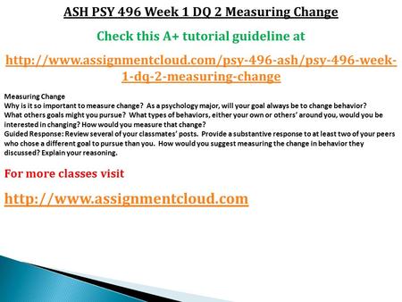 ASH PSY 496 Week 1 DQ 2 Measuring Change Check this A+ tutorial guideline at  1-dq-2-measuring-change.