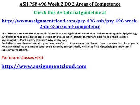 ASH PSY 496 Week 2 DQ 2 Areas of Competence Check this A+ tutorial guideline at  2-dq-2-areas-of-competence.