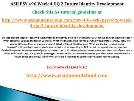 ASH PSY 496 Week 4 DQ 2 Future Identity Development Check this A+ tutorial guideline at  4-dq-2-future-identity-development.