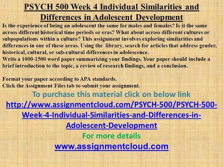 PSYCH 500 Week 4 Individual Similarities and Differences in Adolescent Development Is the experience of being an adolescent the same for males and females?
