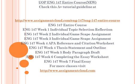 UOP ENG 147 Entire Course(NEW) Check this A+ tutorial guideline at  ENG 147 Entire Course ENG.