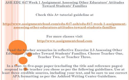 ASH EDU 647 Week 1 Assignment Assessing Other Educators' Attitudes Toward Students' Families Check this A+ tutorial guideline at