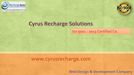 Cyrus Recharge Solutions–– Mobile Recharge Software ▪ Cyrus is leading IT Solution and Consulting Company in India, registered under the Companies Act,