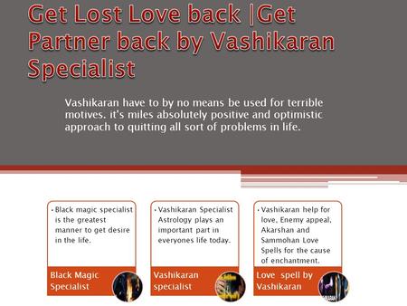 Vashikaran have to by no means be used for terrible motives. it's miles absolutely positive and optimistic approach to quitting all sort of problems in.