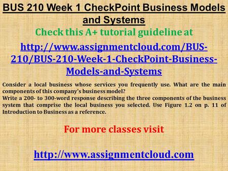 BUS 210 Week 1 CheckPoint Business Models and Systems Check this A+ tutorial guideline at  210/BUS-210-Week-1-CheckPoint-Business-