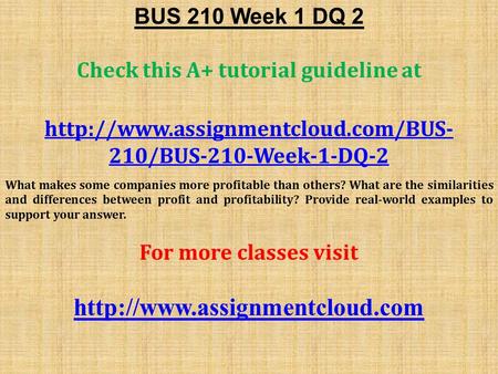 BUS 210 Week 1 DQ 2 Check this A+ tutorial guideline at  210/BUS-210-Week-1-DQ-2 What makes some companies more profitable.