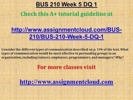 BUS 210 Week 5 DQ 1 Check this A+ tutorial guideline at  210/BUS-210-Week-5-DQ-1 Consider the different types of communication.