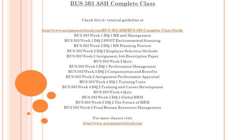 BUS 303 ASH Complete Class Check this A+ tutorial guideline at  BUS 303 Week 1 DQ.