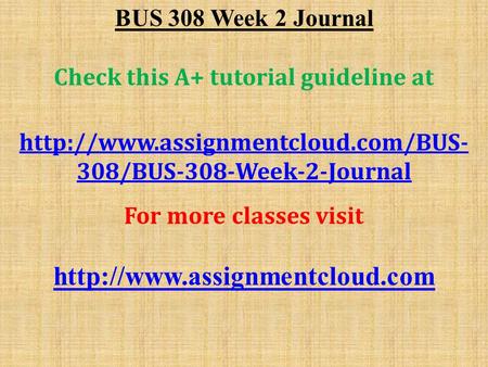 BUS 308 Week 2 Journal Check this A+ tutorial guideline at  308/BUS-308-Week-2-Journal For more classes visit