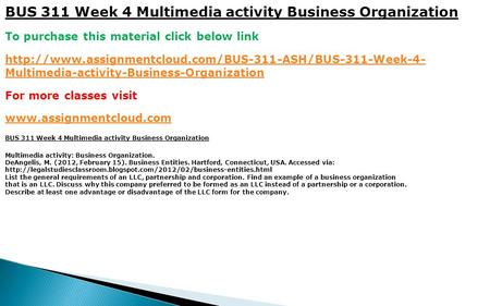 BUS 311 Week 4 Multimedia activity Business Organization To purchase this material click below link