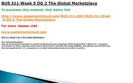 BUS 311 Week 5 DQ 2 The Global Marketplace To purchase this material click below link  -5-DQ-2-The-Global-Marketplace.