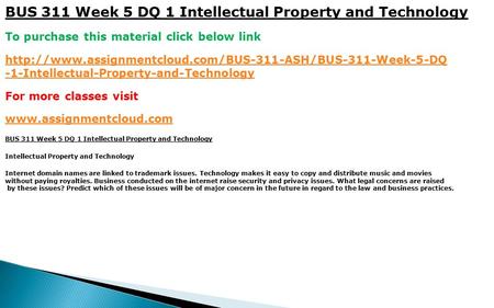 BUS 311 Week 5 DQ 1 Intellectual Property and Technology To purchase this material click below link