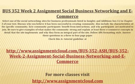 BUS 352 Week 2 Assignment Social Business Networking and E- Commerce Select one of the social networking sites for business professionals listed in Insights.