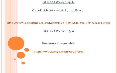 BUS 370 Week 1 Quiz Check this A+ tutorial guideline at  BUS 370 Week 1 Quiz For more classes.