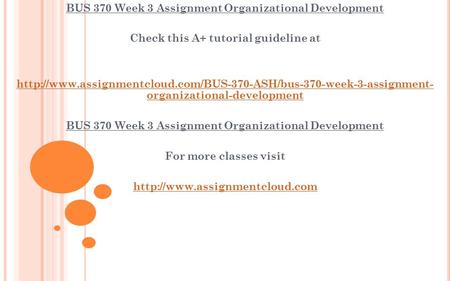 BUS 370 Week 3 Assignment Organizational Development Check this A+ tutorial guideline at