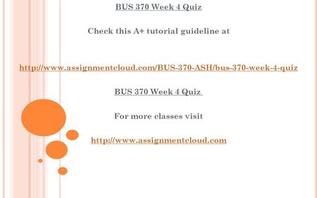BUS 370 Week 4 Quiz Check this A+ tutorial guideline at  BUS 370 Week 4 Quiz ​ For more classes.