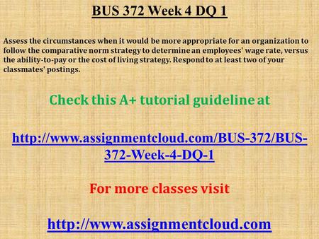 BUS 372 Week 4 DQ 1 Assess the circumstances when it would be more appropriate for an organization to follow the comparative norm strategy to determine.