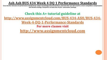 Ash Ash BUS 434 Week 4 DQ 1 Performance Standards Describe the relevance of performance standards for today's knowledge-directed workers, and how their.