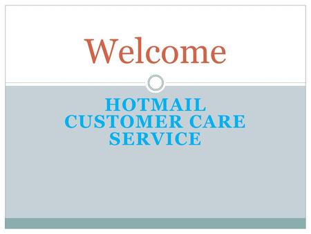HOTMAIL CUSTOMER CARE SERVICE Welcome.