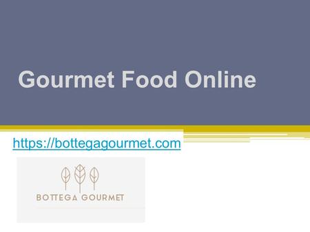 Gourmet Food Online - www.bottegagourmet.com