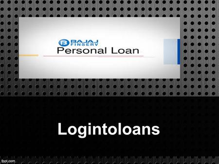 Logintoloans. About Personal Loan Get Bajaj Finserv Personal Loan with lowest interest rates and instant approval from Logintoloans.com. Fill the form.