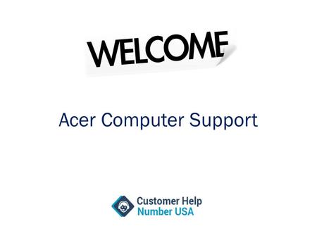 Get Technical Glitches of Acer Computer Corrected by Calling Here