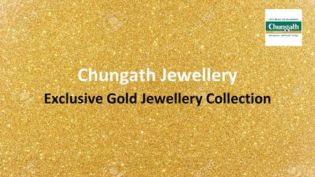 Chungath Jewellery Exclusive Gold Jewellery Collection.