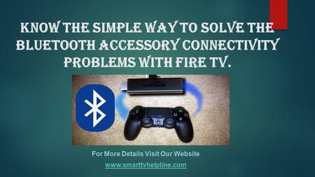 Know the Simple way to solve the Bluetooth accessory connectivity problems with fire tv. For More Details Visit Our Website