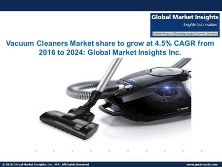 © 2016 Global Market Insights, Inc. USA. All Rights Reserved  Fuel Cell Market size worth $25.5bn by 2024 Vacuum Cleaners Market share.