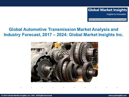 © 2016 Global Market Insights, Inc. USA. All Rights Reserved  Fuel Cell Market size worth $25.5bn by 2024 Global Automotive Transmission.